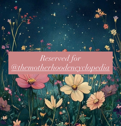 Reserved for @themotherhoodencyclopedia