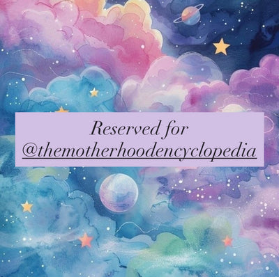Reserved for @themotherhoodencyclopedia
