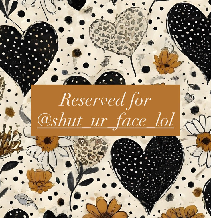 Reserved for @shut_ur_face_lol