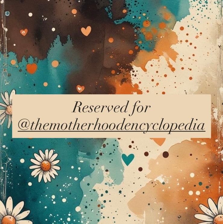 Reserved for @themotherhoodencyclopedia