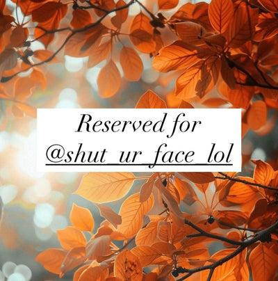 Reserved for @shut_ur_face_lol