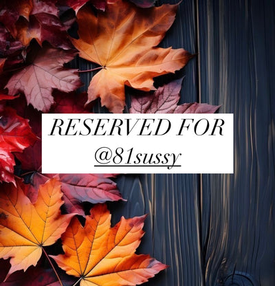 Reserved for @81sussy