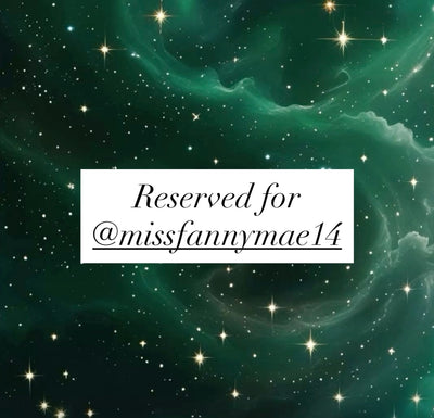 Reserved for @missfannymae14