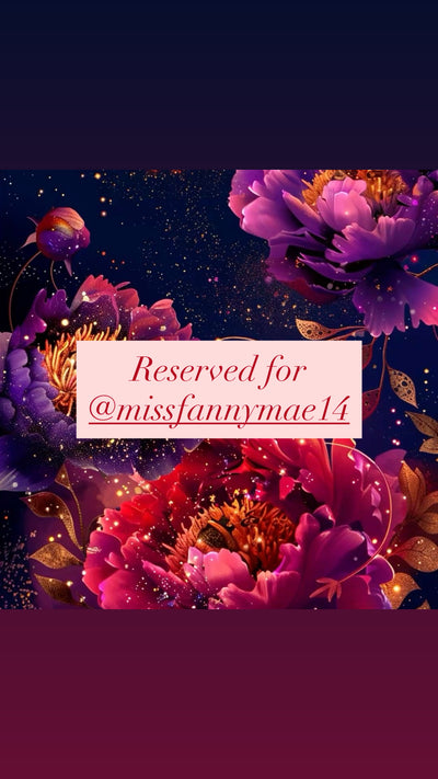 Reserved for @missfannymae14